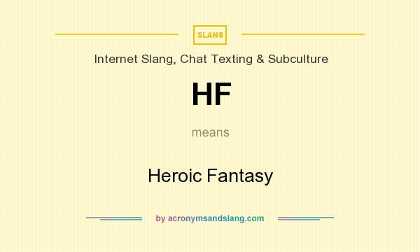 What does HF mean? It stands for Heroic Fantasy