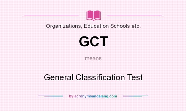 What does GCT mean? It stands for General Classification Test