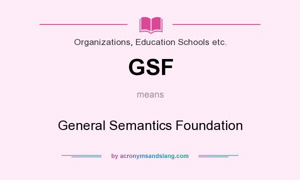What does GSF mean? It stands for General Semantics Foundation