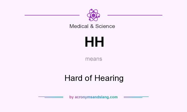 What does HH mean? It stands for Hard of Hearing