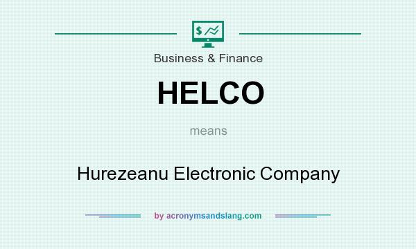 What does HELCO mean? It stands for Hurezeanu Electronic Company
