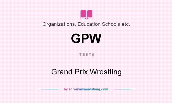 What does GPW mean? It stands for Grand Prix Wrestling