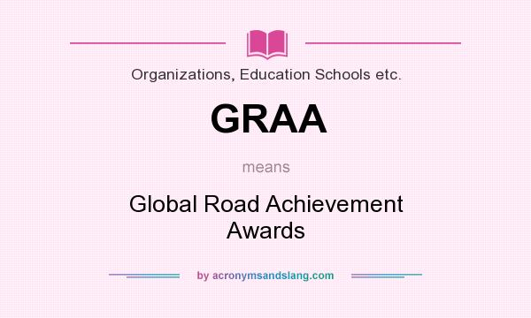 What does GRAA mean? It stands for Global Road Achievement Awards