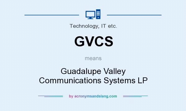 What does GVCS mean? It stands for Guadalupe Valley Communications Systems LP
