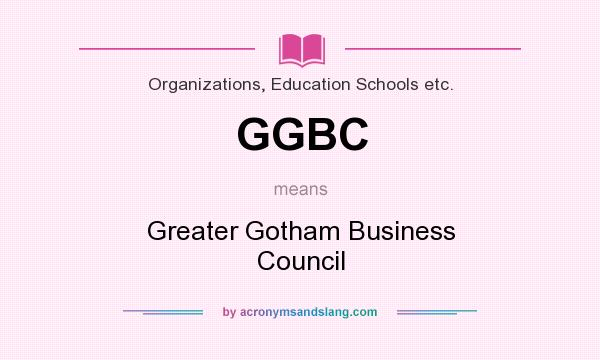 What does GGBC mean? It stands for Greater Gotham Business Council