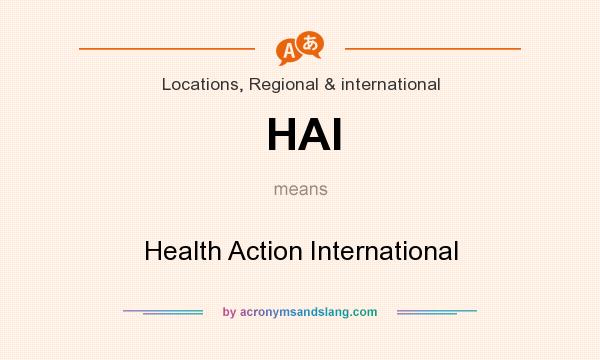 What does HAI mean? It stands for Health Action International