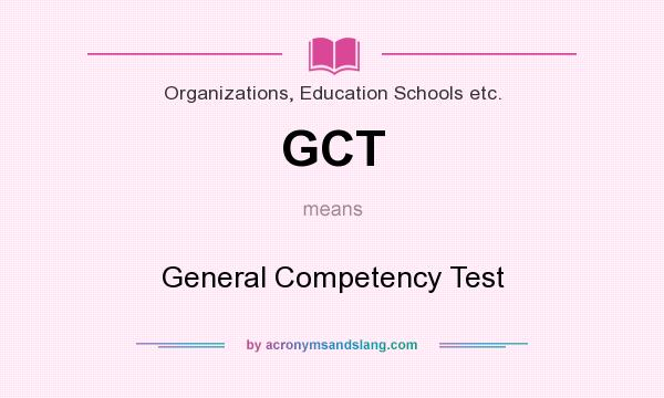 What does GCT mean? It stands for General Competency Test
