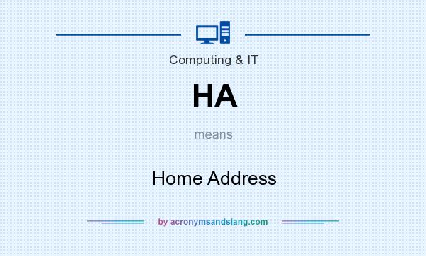 What does HA mean? It stands for Home Address