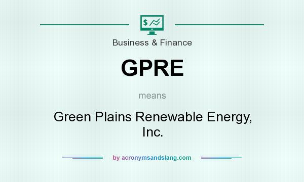 What does GPRE mean? It stands for Green Plains Renewable Energy, Inc.