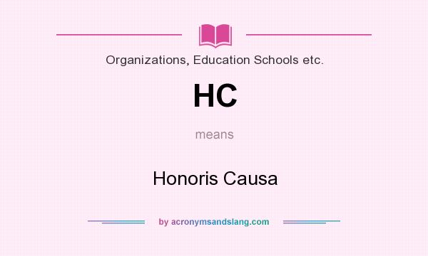 What does HC mean? It stands for Honoris Causa