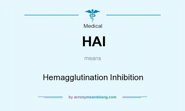 What does HAI mean? It stands for Hemagglutination Inhibition