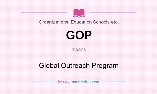 What does GOP mean? It stands for Global Outreach Program