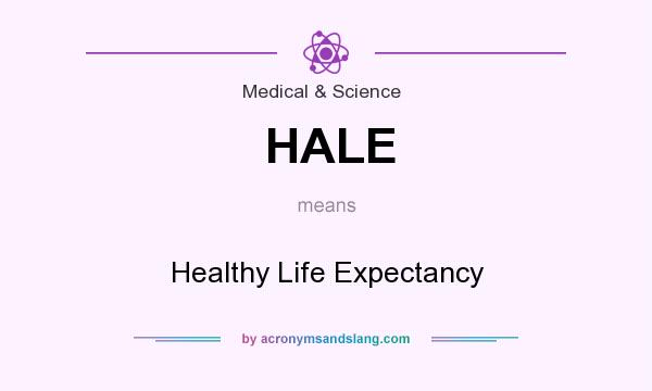 What does HALE mean? It stands for Healthy Life Expectancy