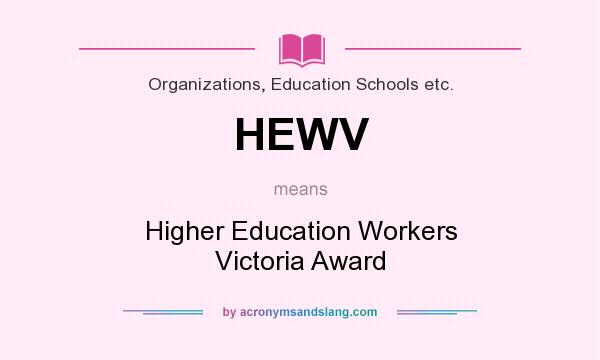 What does HEWV mean? It stands for Higher Education Workers Victoria Award