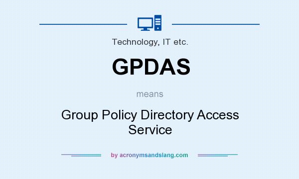 What does GPDAS mean? It stands for Group Policy Directory Access Service