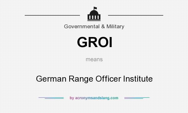 What does GROI mean? It stands for German Range Officer Institute