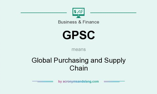 What does GPSC mean? It stands for Global Purchasing and Supply Chain