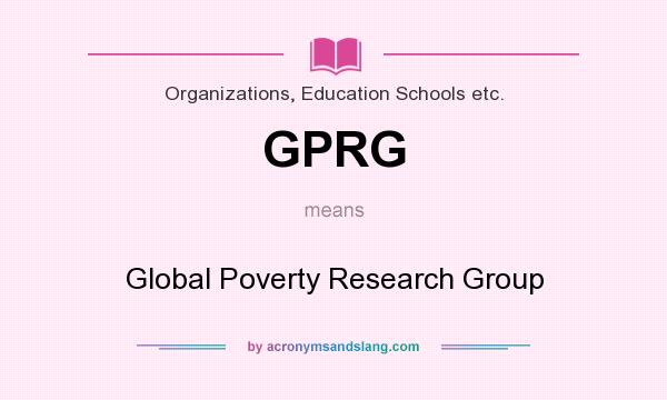 What does GPRG mean? It stands for Global Poverty Research Group