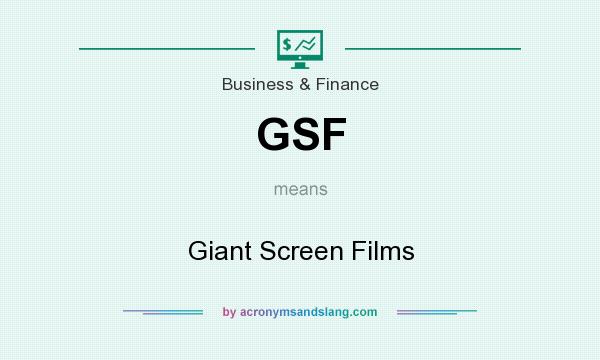 What does GSF mean? It stands for Giant Screen Films
