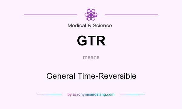 What does GTR mean? It stands for General Time-Reversible