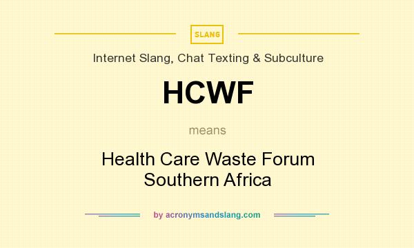 What does HCWF mean? It stands for Health Care Waste Forum Southern Africa