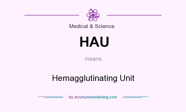 What does HAU mean? It stands for Hemagglutinating Unit
