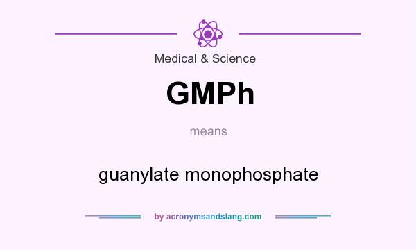 What does GMPh mean? It stands for guanylate monophosphate