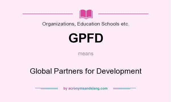 What does GPFD mean? It stands for Global Partners for Development