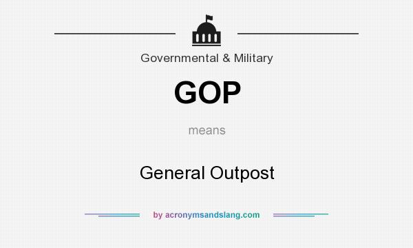 What does GOP mean? It stands for General Outpost