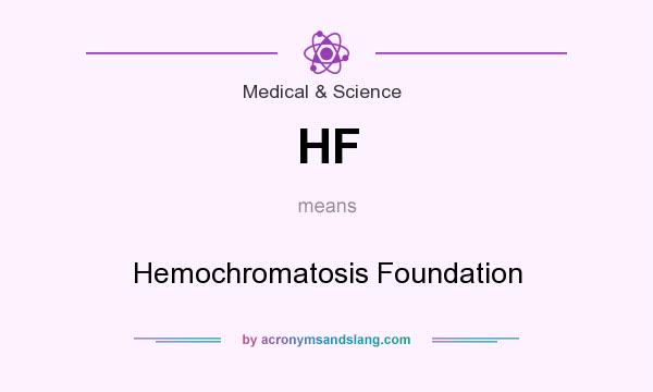 What does HF mean? It stands for Hemochromatosis Foundation