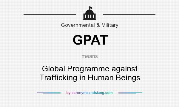 What does GPAT mean? It stands for Global Programme against Trafficking in Human Beings
