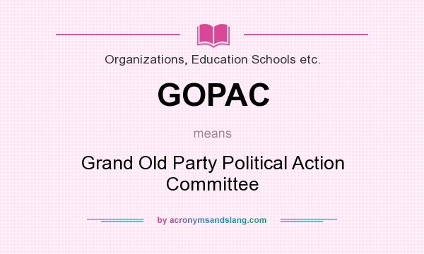 What does GOPAC mean? It stands for Grand Old Party Political Action Committee