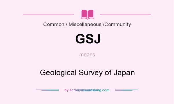 What does GSJ mean? It stands for Geological Survey of Japan