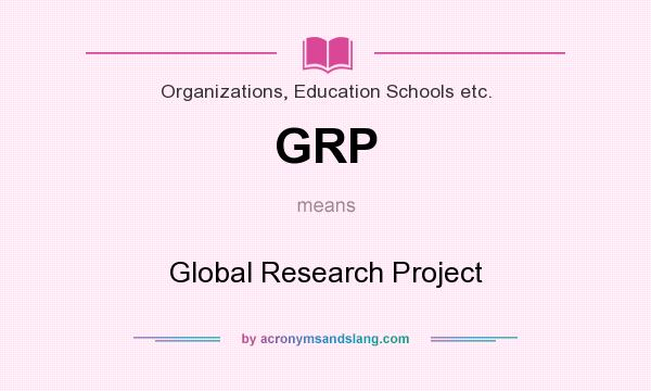 What does GRP mean? It stands for Global Research Project