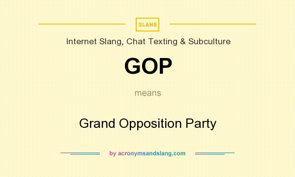 What does GOP mean? It stands for Grand Opposition Party