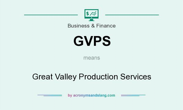 What does GVPS mean? It stands for Great Valley Production Services