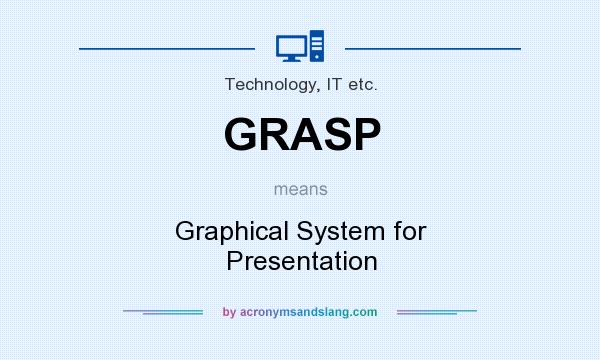 What does GRASP mean? It stands for Graphical System for Presentation