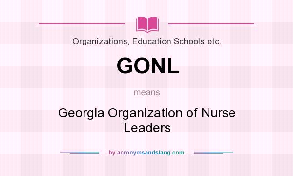 What does GONL mean? It stands for Georgia Organization of Nurse Leaders