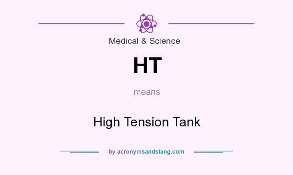 What does HT mean? It stands for High Tension Tank