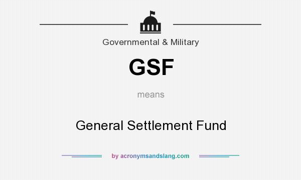 What does GSF mean? It stands for General Settlement Fund