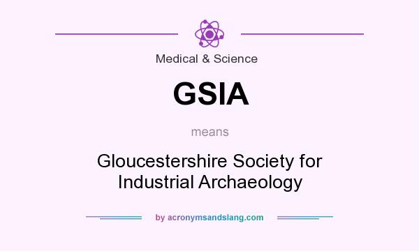 What does GSIA mean? It stands for Gloucestershire Society for Industrial Archaeology