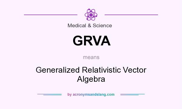 What does GRVA mean? It stands for Generalized Relativistic Vector Algebra