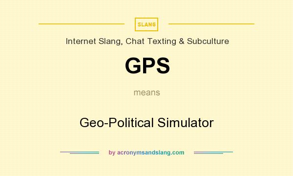 What does GPS mean? It stands for Geo-Political Simulator