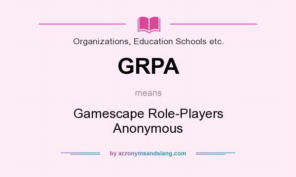 What does GRPA mean? It stands for Gamescape Role-Players Anonymous