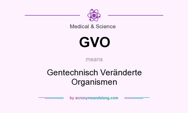 What does GVO mean? It stands for Gentechnisch Veränderte Organismen