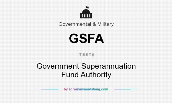 What does GSFA mean? It stands for Government Superannuation Fund Authority