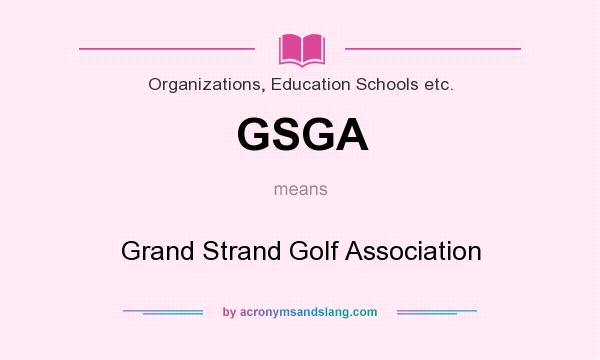 What does GSGA mean? It stands for Grand Strand Golf Association