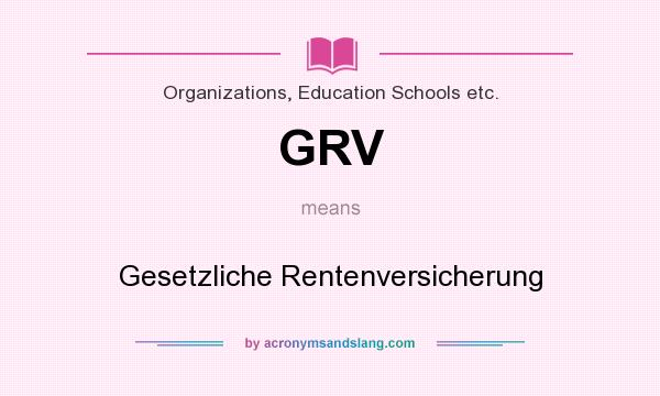 What does GRV mean? It stands for Gesetzliche Rentenversicherung