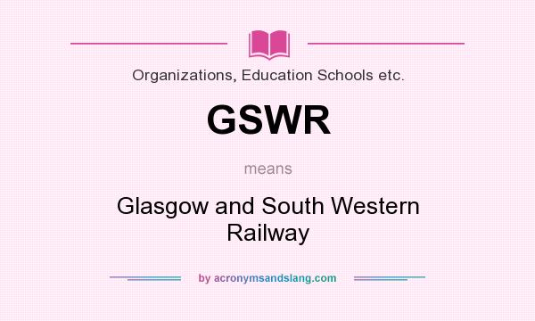 What does GSWR mean? It stands for Glasgow and South Western Railway