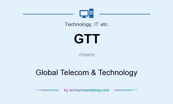 What does GTT mean? It stands for Global Telecom & Technology